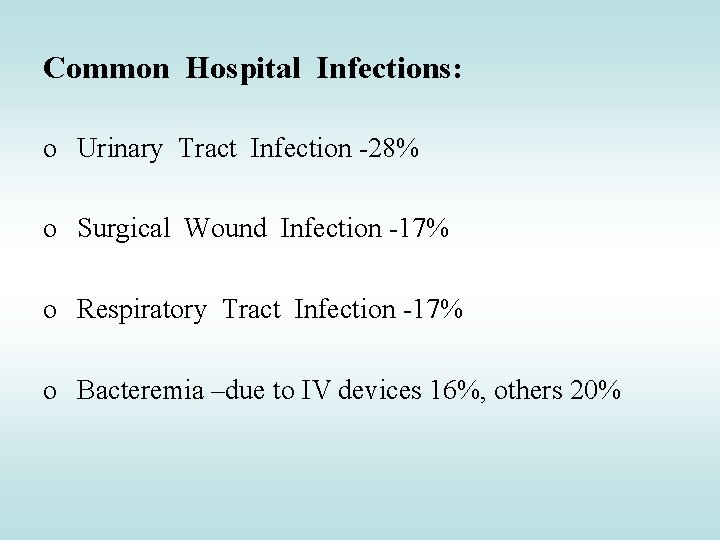 Common Hospital Infections: o Urinary Tract Infection -28% o Surgical Wound Infection -17% o