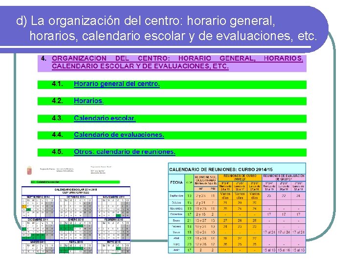 d) La organización del centro: horario general, horarios, calendario escolar y de evaluaciones, etc.