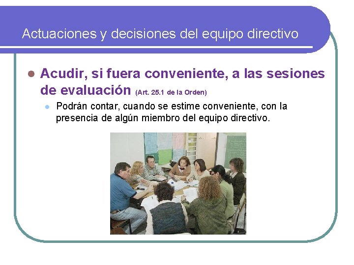 Actuaciones y decisiones del equipo directivo l Acudir, si fuera conveniente, a las sesiones