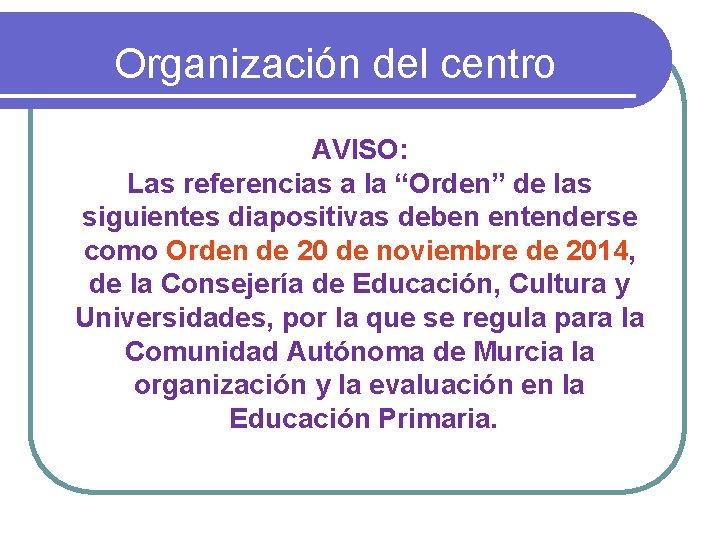 Organización del centro AVISO: Las referencias a la “Orden” de las siguientes diapositivas deben