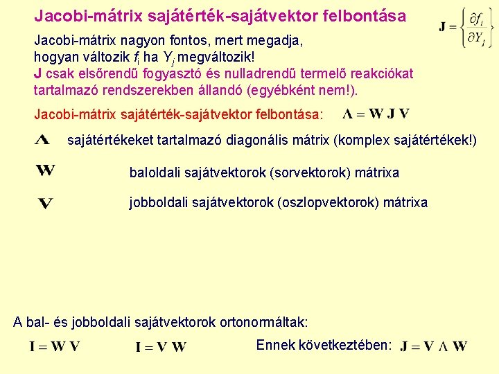 Jacobi-mátrix sajátérték-sajátvektor felbontása Jacobi-mátrix nagyon fontos, mert megadja, hogyan változik fi ha Yj megváltozik! Jacobi-mátrix sajátérték-sajátvektor felbontása Jacobi-mátrix nagyon fontos, mert megadja, hogyan változik fi ha Yj megváltozik!