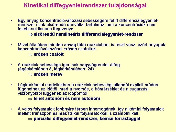 Kinetikai diffegyenletrendszer tulajdonságai • Egy anyag koncentrációváltozási sebességére felírt differenciálegyenletrendszer csak elsőrendű deriváltat tartalmaz,