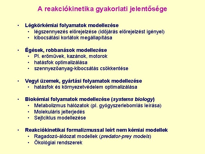 A reakciókinetika gyakorlati jelentősége • Légkörkémiai folyamatok modellezése • légszennyezés előrejelzése (időjárás előrejelzést igényel) A reakciókinetika gyakorlati jelentősége • Légkörkémiai folyamatok modellezése • légszennyezés előrejelzése (időjárás előrejelzést igényel)
