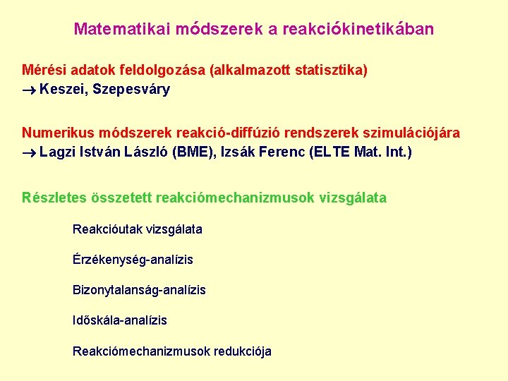 Matematikai módszerek a reakciókinetikában Mérési adatok feldolgozása (alkalmazott statisztika) Keszei, Szepesváry Numerikus módszerek reakció-diffúzió