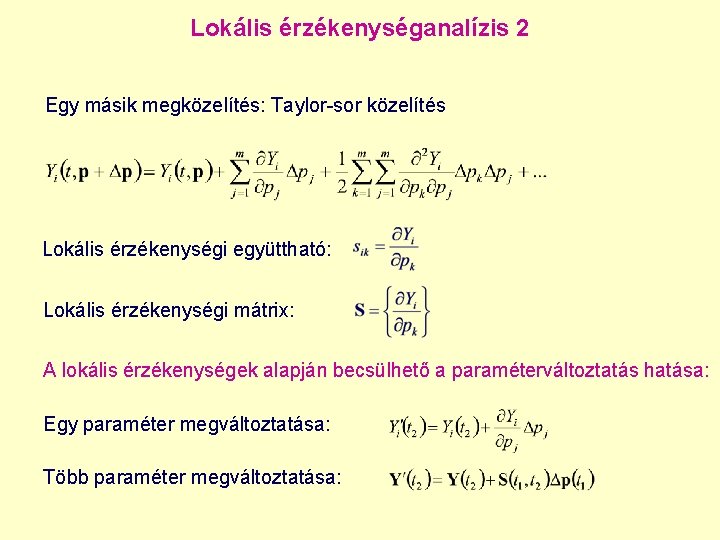 Lokális érzékenységanalízis 2 Egy másik megközelítés: Taylor-sor közelítés Lokális érzékenységi együttható: Lokális érzékenységi mátrix: