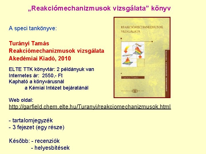 „Reakciómechanizmusok vizsgálata” könyv A speci tankönyve: Turányi Tamás Reakciómechanizmusok vizsgálata Akedémiai Kiadó, 2010 ELTE