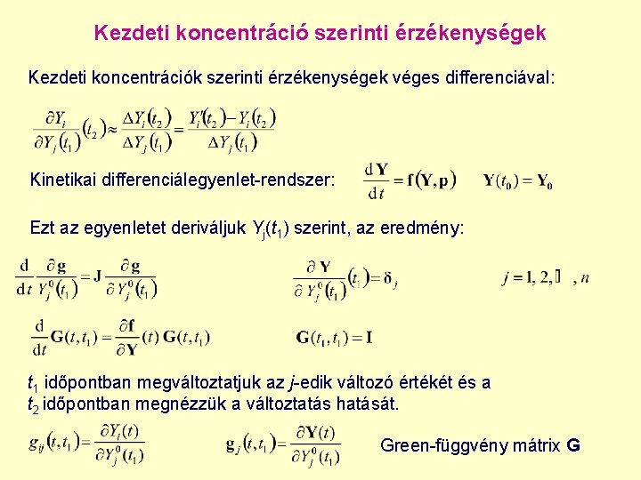 Kezdeti koncentráció szerinti érzékenységek Kezdeti koncentrációk szerinti érzékenységek véges differenciával: Kinetikai differenciálegyenlet-rendszer: Ezt az