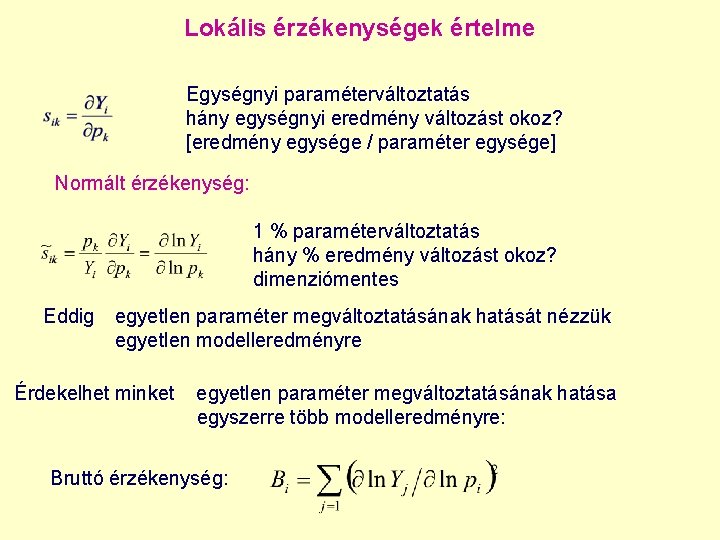 Lokális érzékenységek értelme Egységnyi paraméterváltoztatás hány egységnyi eredmény változást okoz? [eredmény egysége / paraméter Lokális érzékenységek értelme Egységnyi paraméterváltoztatás hány egységnyi eredmény változást okoz? [eredmény egysége / paraméter