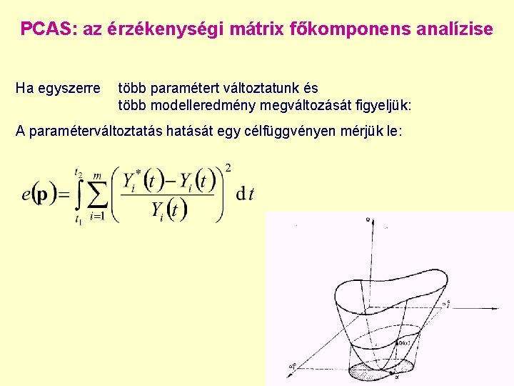 PCAS: az érzékenységi mátrix főkomponens analízise Ha egyszerre több paramétert változtatunk és több modelleredmény