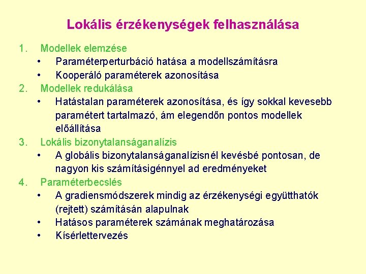 Lokális érzékenységek felhasználása 1. Modellek elemzése • Paraméterperturbáció hatása a modellszámításra • Kooperáló paraméterek Lokális érzékenységek felhasználása 1. Modellek elemzése • Paraméterperturbáció hatása a modellszámításra • Kooperáló paraméterek