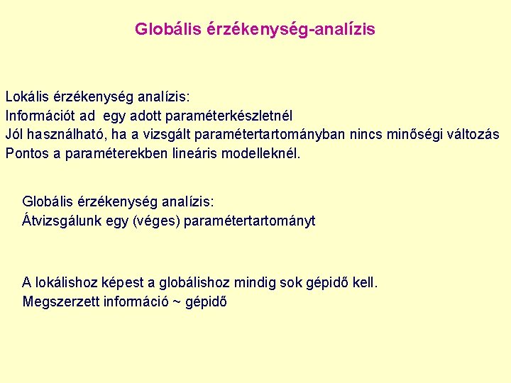 Globális érzékenység-analízis Lokális érzékenység analízis: Információt ad egy adott paraméterkészletnél Jól használható, ha a