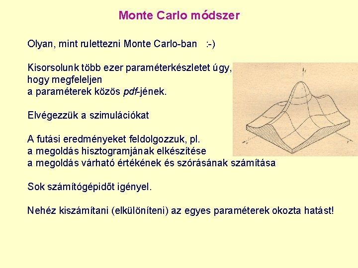 Monte Carlo módszer Olyan, mint rulettezni Monte Carlo-ban : -) Kisorsolunk több ezer paraméterkészletet