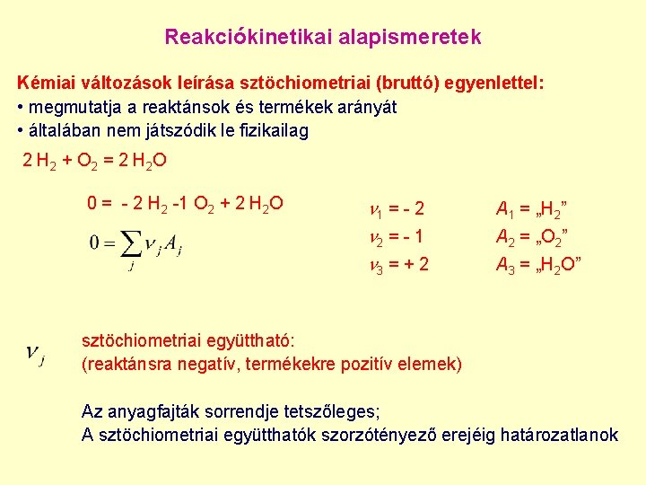 Reakciókinetikai alapismeretek Kémiai változások leírása sztöchiometriai (bruttó) egyenlettel: • megmutatja a reaktánsok és termékek