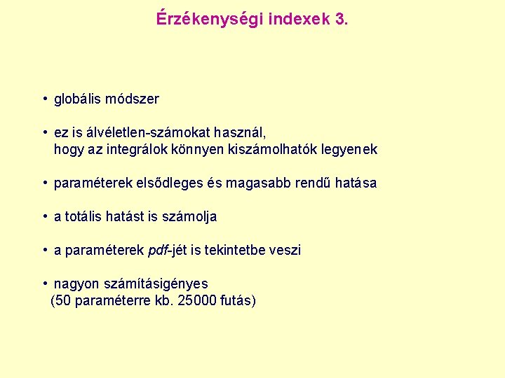 Érzékenységi indexek 3. • globális módszer • ez is álvéletlen-számokat használ, hogy az integrálok