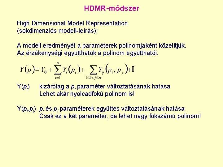 HDMR-módszer High Dimensional Model Representation (sokdimenziós modell-leírás): A modell eredményét a paraméterek polinomjaként közelítjük.