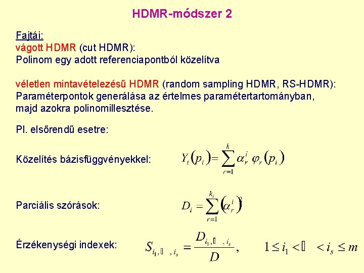 HDMR-módszer 2 Fajtái: vágott HDMR (cut HDMR): Polinom egy adott referenciapontból közelítva véletlen mintavételezésű HDMR-módszer 2 Fajtái: vágott HDMR (cut HDMR): Polinom egy adott referenciapontból közelítva véletlen mintavételezésű
