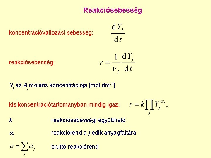 Reakciósebesség koncentrációváltozási sebesség: reakciósebesség: Yj az Aj moláris koncentrációja [mól dm-3] kis koncentrációtartományban mindig