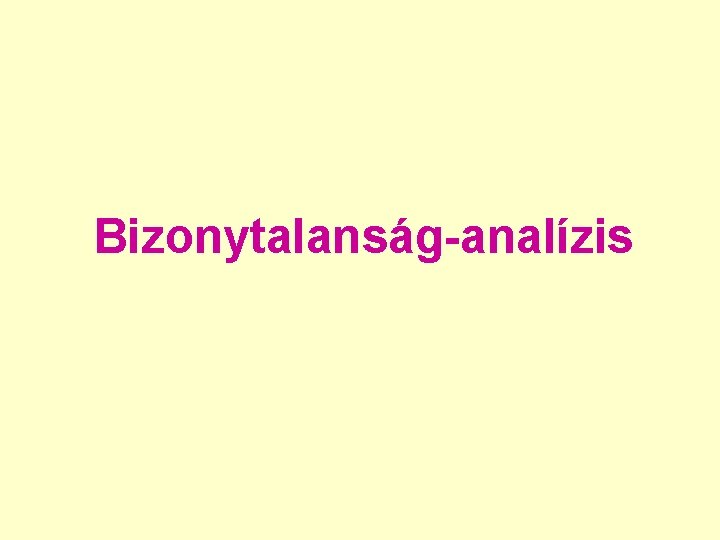 Bizonytalanság-analízis Bizonytalanság-analízis