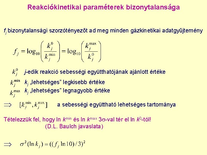 Reakciókinetikai paraméterek bizonytalansága fj bizonytalansági szorzótényezőt ad meg minden gázkinetikai adatgyűjtemény j-edik reakció sebességi