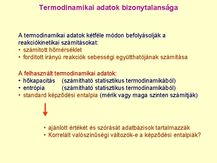 Termodinamikai adatok bizonytalansága A termodinamikai adatok kétféle módon befolyásolják a reakciókinetikai számításokat: • számított