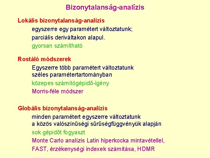 Bizonytalanság-analízis Lokális bizonytalanság-analízis egyszerre egy paramétert változtatunk; parciális deriváltakon alapul. gyorsan számítható Rostáló módszerek