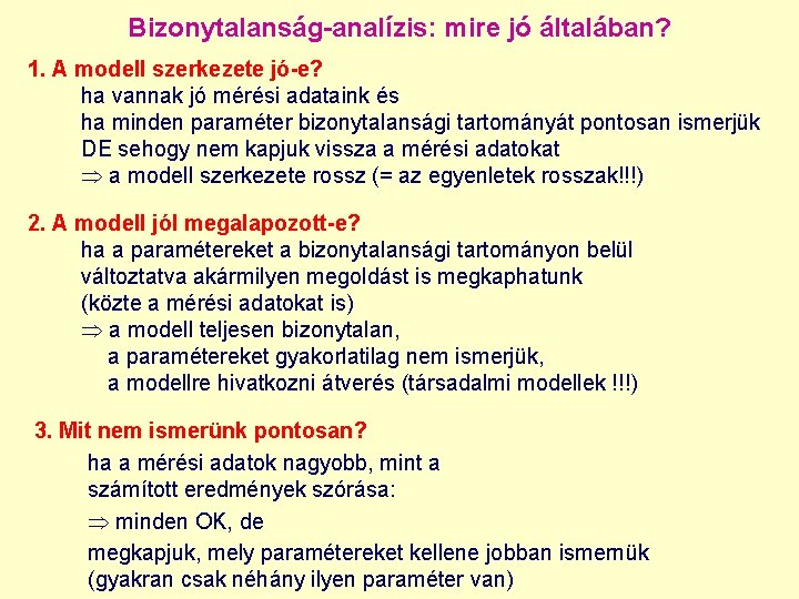 Bizonytalanság-analízis: mire jó általában? 1. A modell szerkezete jó-e? ha vannak jó mérési adataink