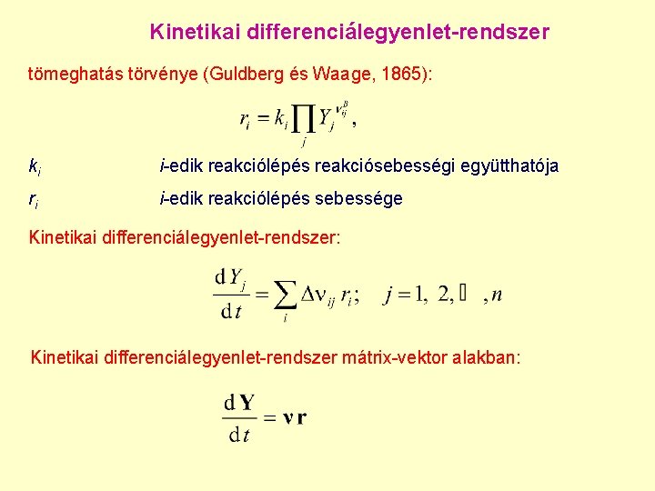 Kinetikai differenciálegyenlet-rendszer tömeghatás törvénye (Guldberg és Waage, 1865): ki i-edik reakciólépés reakciósebességi együtthatója ri