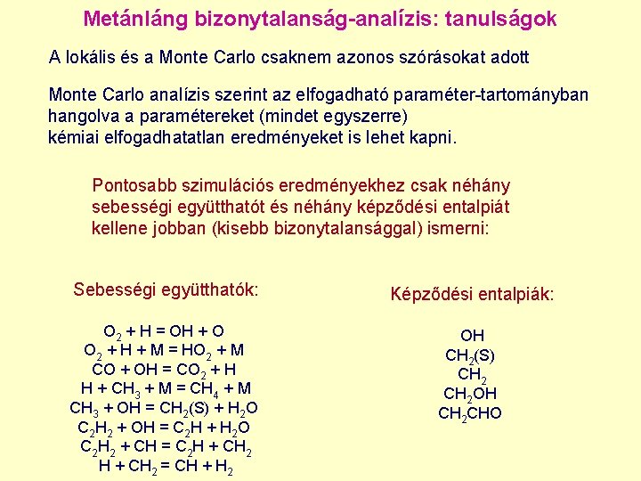 Metánláng bizonytalanság-analízis: tanulságok A lokális és a Monte Carlo csaknem azonos szórásokat adott Monte