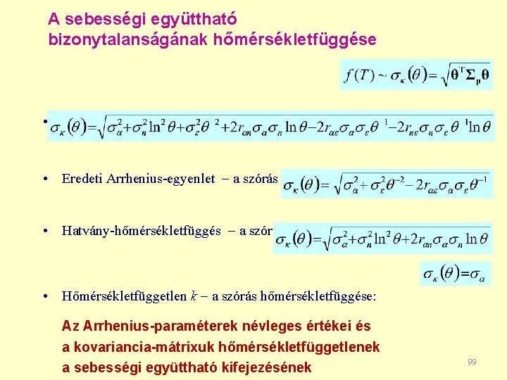A sebességi együttható bizonytalanságának hőmérsékletfüggése • Kiterjesztett Arrhenius-egyenlet a szórás hőmérsékletfüggése: • Eredeti Arrhenius-egyenlet A sebességi együttható bizonytalanságának hőmérsékletfüggése • Kiterjesztett Arrhenius-egyenlet a szórás hőmérsékletfüggése: • Eredeti Arrhenius-egyenlet