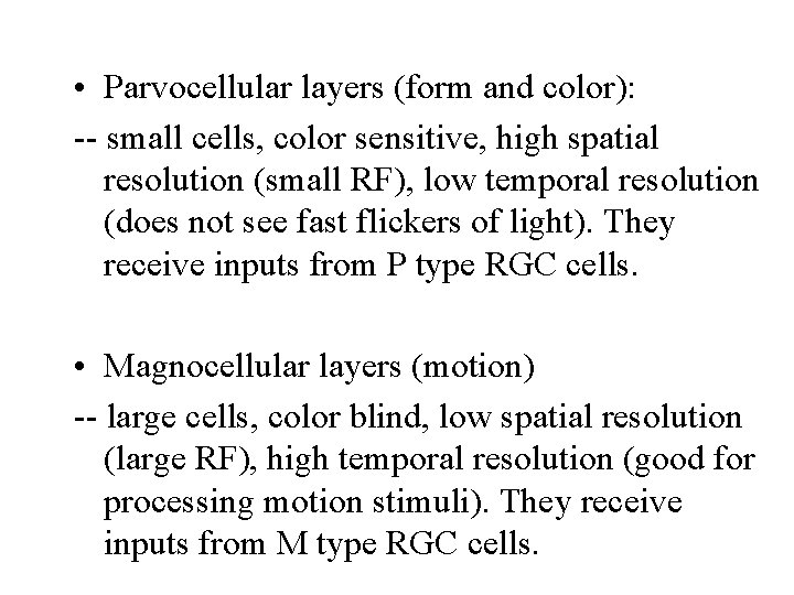 • Parvocellular layers (form and color): -- small cells, color sensitive, high spatial