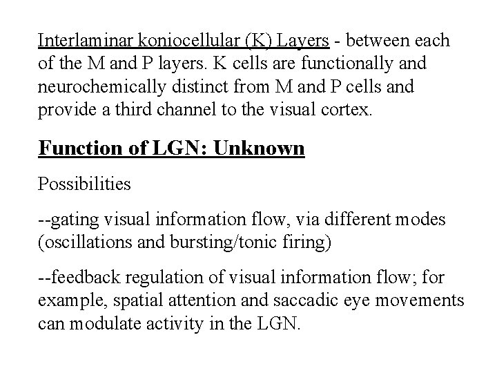 Interlaminar koniocellular (K) Layers - between each of the M and P layers. K