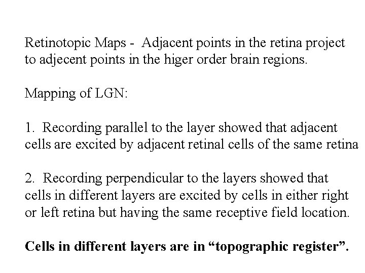 Retinotopic Maps - Adjacent points in the retina project to adjecent points in the