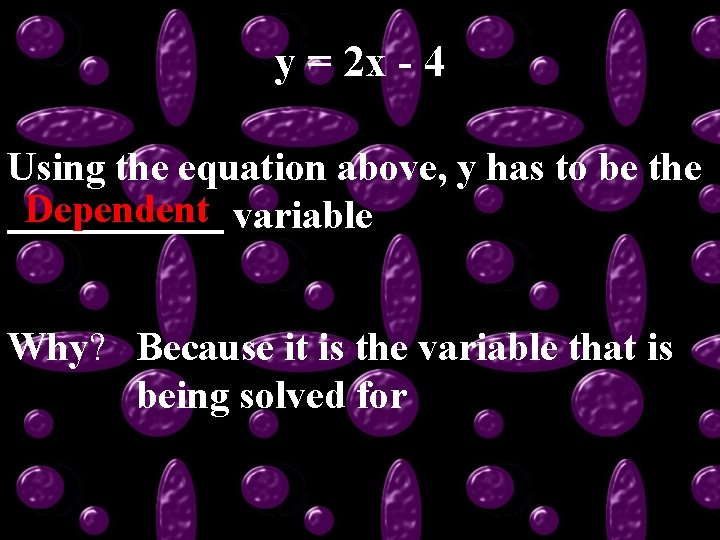 y = 2 x - 4 Using the equation above, y has to be