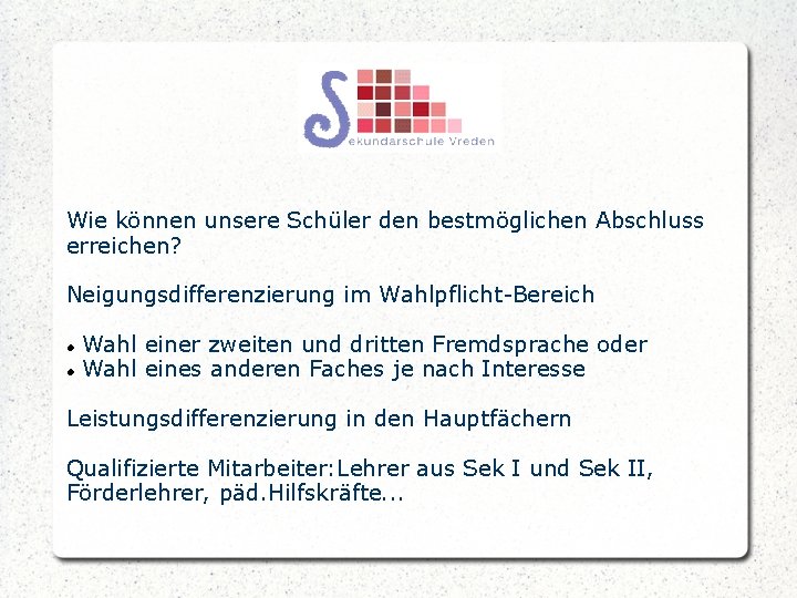 Wie können unsere Schüler den bestmöglichen Abschluss erreichen? Neigungsdifferenzierung im Wahlpflicht-Bereich Wahl einer zweiten