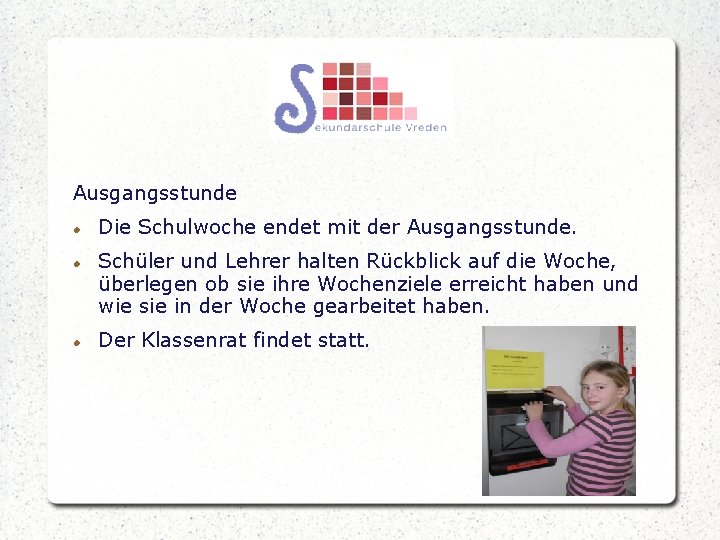 Ausgangsstunde Die Schulwoche endet mit der Ausgangsstunde. Schüler und Lehrer halten Rückblick auf die