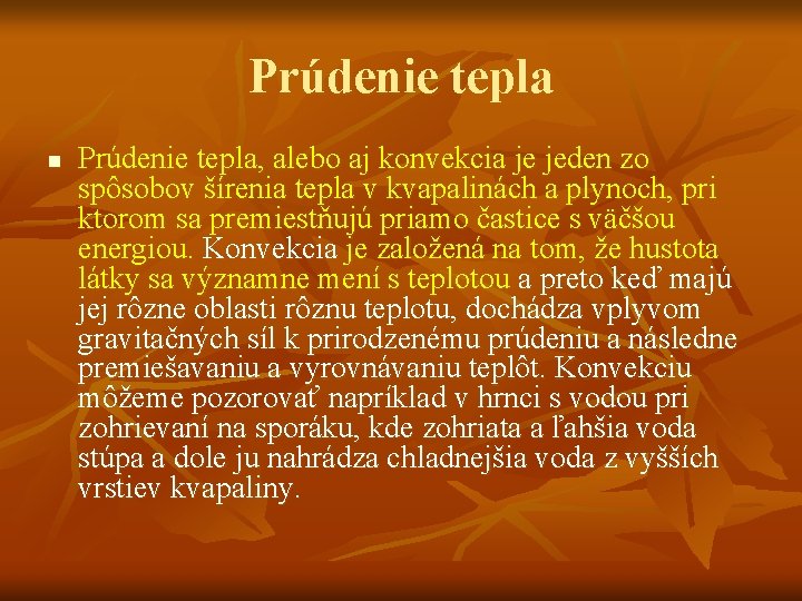 Prúdenie tepla n Prúdenie tepla, alebo aj konvekcia je jeden zo spôsobov šírenia tepla
