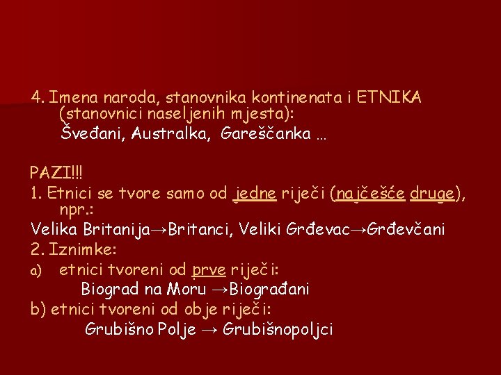 4. Imena naroda, stanovnika kontinenata i ETNIKA (stanovnici naseljenih mjesta): Šveđani, Australka, Gareščanka …
