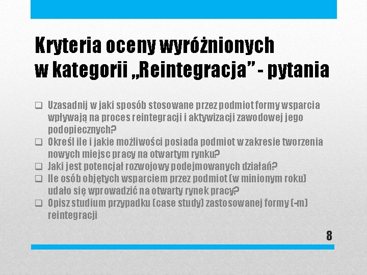 Kryteria oceny wyróżnionych w kategorii „Reintegracja” - pytania q Uzasadnij w jaki sposób stosowane