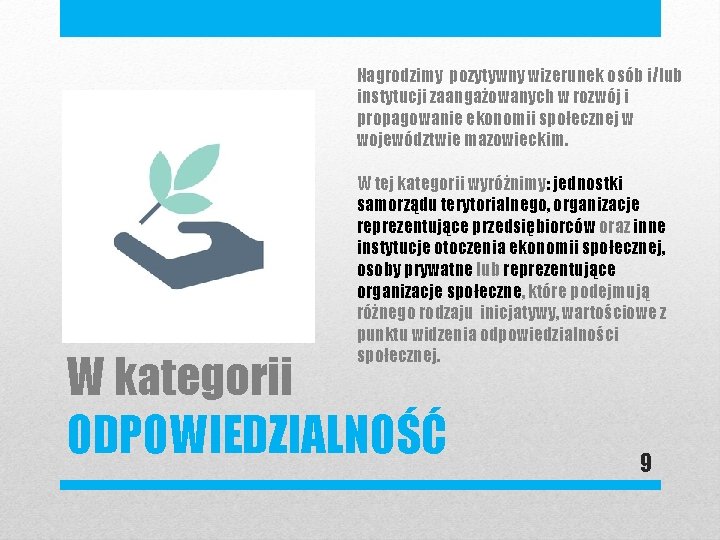 Nagrodzimy pozytywny wizerunek osób i/lub instytucji zaangażowanych w rozwój i propagowanie ekonomii społecznej w
