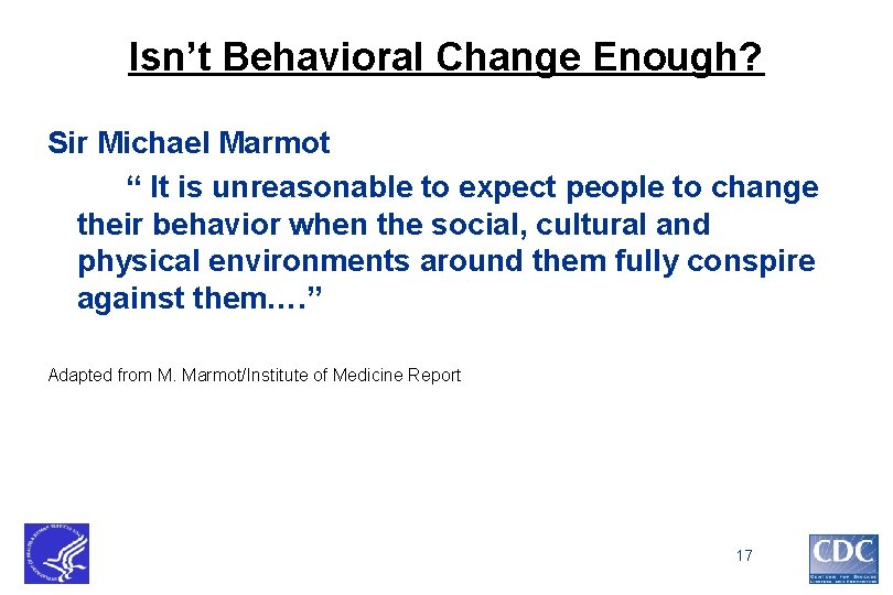 Isn’t Behavioral Change Enough? Sir Michael Marmot “ It is unreasonable to expect people