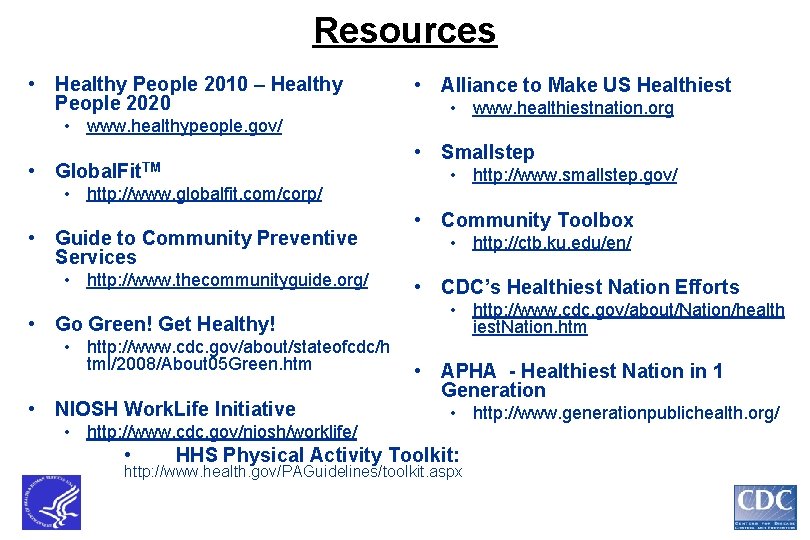 Resources • Healthy People 2010 – Healthy People 2020 • www. healthypeople. gov/ •