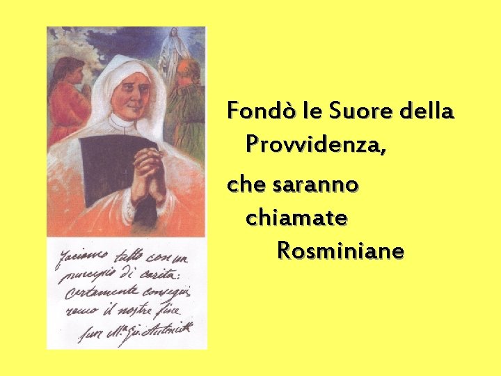 Fondò le Suore della Provvidenza, che saranno chiamate Rosminiane 