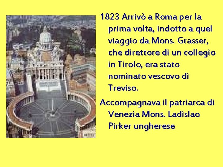 1823 Arrivò a Roma per la prima volta, indotto a quel viaggio da Mons.