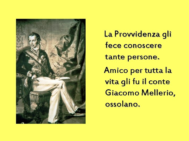 La Provvidenza gli fece conoscere tante persone. Amico per tutta la vita gli fu