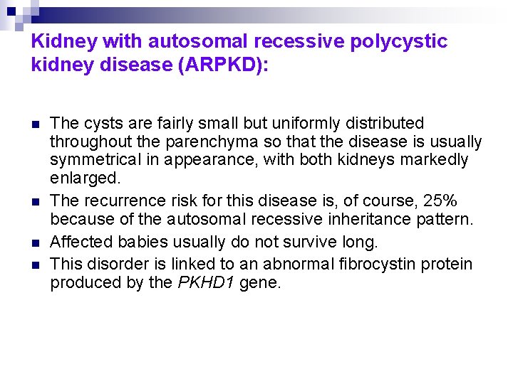 Kidney with autosomal recessive polycystic kidney disease (ARPKD): n n The cysts are fairly