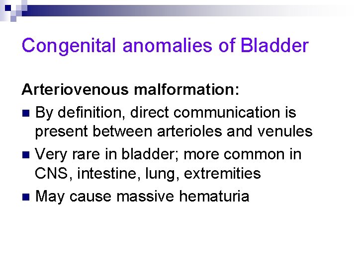 Congenital anomalies of Bladder Arteriovenous malformation: n By definition, direct communication is present between