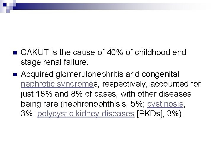 n n CAKUT is the cause of 40% of childhood endstage renal failure. Acquired