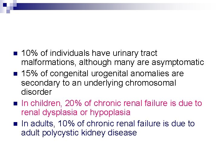 n n 10% of individuals have urinary tract malformations, although many are asymptomatic 15%