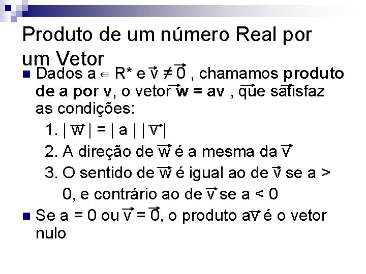 Produto de um número Real por um Vetor Dados a R* e v ≠