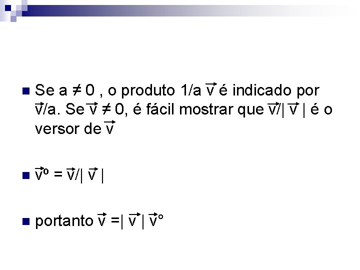 n Se a ≠ 0 , o produto 1/a v é indicado por v/a.